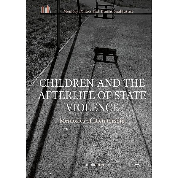 Children and the Afterlife of State Violence / Memory Politics and Transitional Justice, Daniela Jara