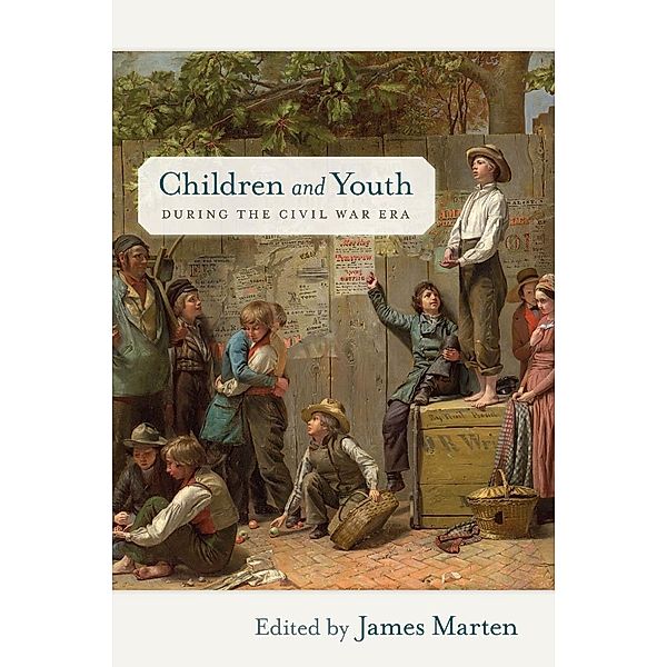 Children and Youth during the Civil War Era / Children and Youth in America Bd.4