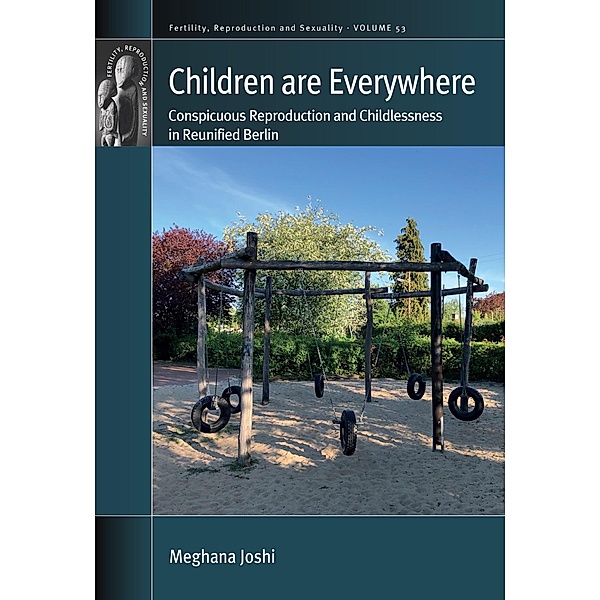 Children are Everywhere / Fertility, Reproduction and Sexuality: Social and Cultural Perspectives Bd.53, Meghana Joshi
