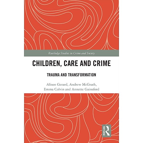 Children, Care and Crime, Alison Gerard, Andrew McGrath, Emma Colvin, Annette Gainsford