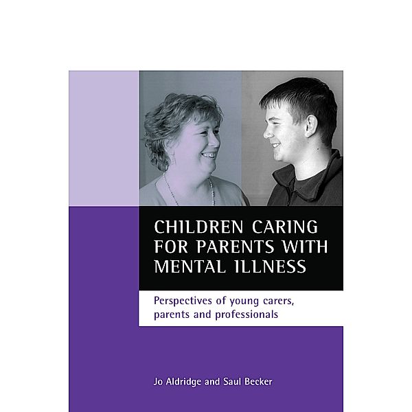 Children caring for parents with mental illness, Jo Aldridge, Saul Becker