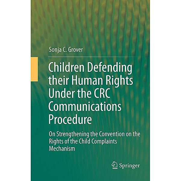 Children Defending their Human Rights Under the CRC Communications Procedure, Sonja C. Grover