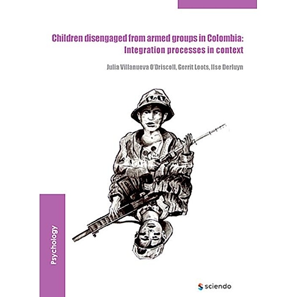 Children disengaged from armed groups in Colombia, Julia Villanueva O'Driscoll, Gerrit Loots, Ilse Derluyn
