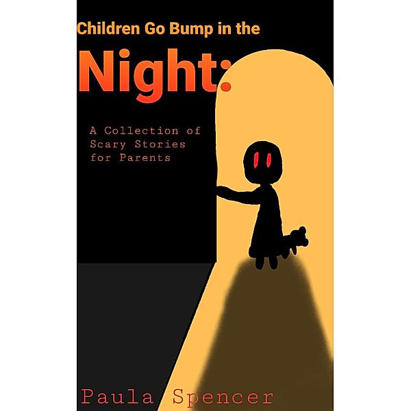 Children Go Bump in the Night: A Collection of Scary Stories for Parents, Paula Spencer