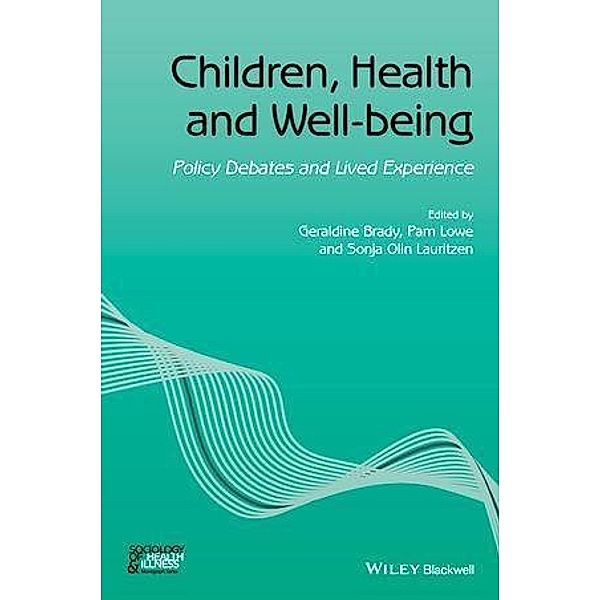 Children, Health and Well-being / Sociology of Health and Illness Monographs, Geraldine Brady, Pam Lowe, Sonja Olin Lauritzen