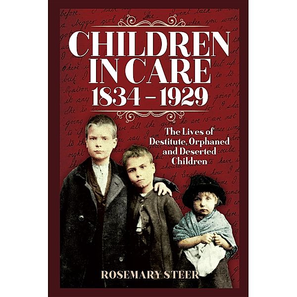 Children in Care, 1834-1929 / Pen and Sword History, Steer Rosemary A Steer