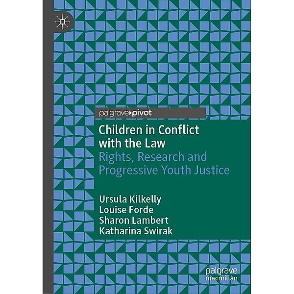 Children in Conflict with the Law / Palgrave Critical Studies in Human Rights and Criminology, Ursula Kilkelly, Louise Forde, Sharon Lambert, Katharina Swirak