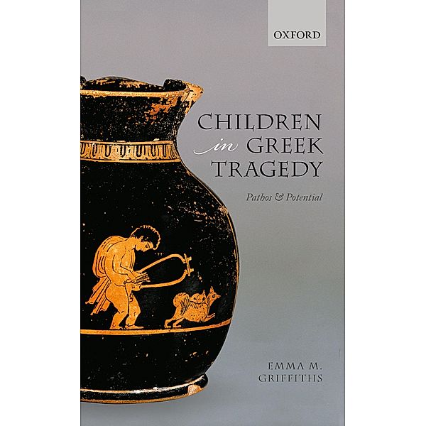 Children in Greek Tragedy, Emma M. Griffiths