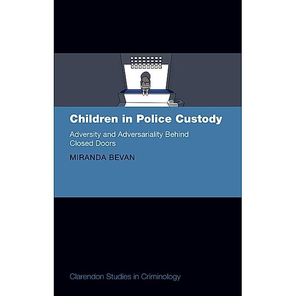 Children in Police Custody / Comparative Studies in Continental and Anglo-American Legal History, Miranda Bevan