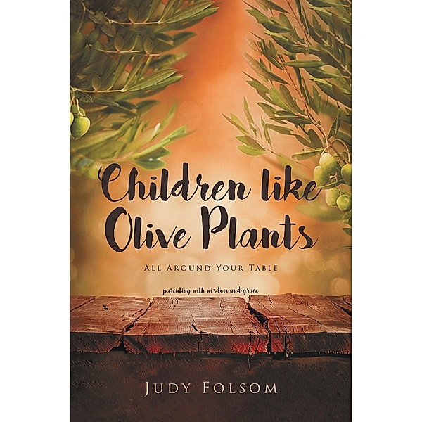 Children Like Olive Plants / Covenant Books, Inc., Judy Folsom