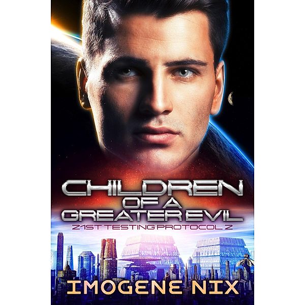 Children of a Greater Evil (21st Testing Protocol, #2) / 21st Testing Protocol, Imogene Nix