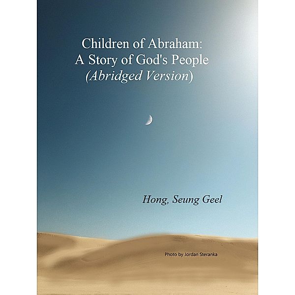 Children of Abraham:  A Story of God's People (Abridged Version), Seung Geel Hong