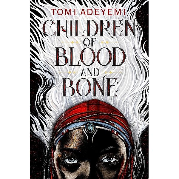 Children of Blood and Bone / Legacy of Orisha Bd.1, Tomi Adeyemi