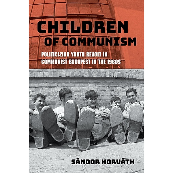 Children of Communism / Studies in Hungarian History, Sándor Horváth