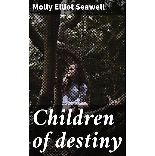 Children of destiny, Molly Elliot Seawell