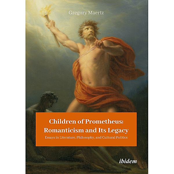Children of Prometheus: Romanticism and Its Legacy, Gregory Maertz