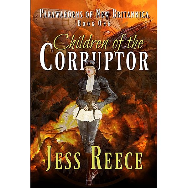 Children of the Corruptor (Parawardens of New Britannica, #1) / Parawardens of New Britannica, Jess Reece