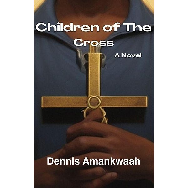 Children of The Cross, Dennis Amankwaah