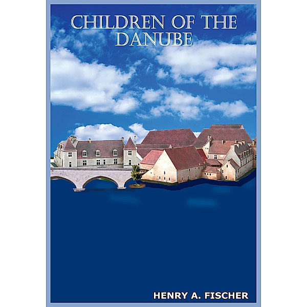 Children of the Danube, Henry A. Fischer