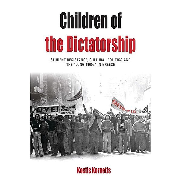 Children of the Dictatorship / Protest, Culture & Society Bd.10, Kostis Kornetis