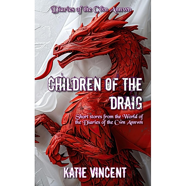 Children of the Draig (Diaries of the Cwn Annwn) / Diaries of the Cwn Annwn, Katie Vincent