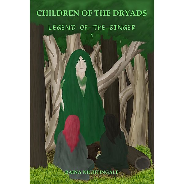 Children of the Dryads (Legend of the Singer, #1) / Legend of the Singer, Raina Nightingale