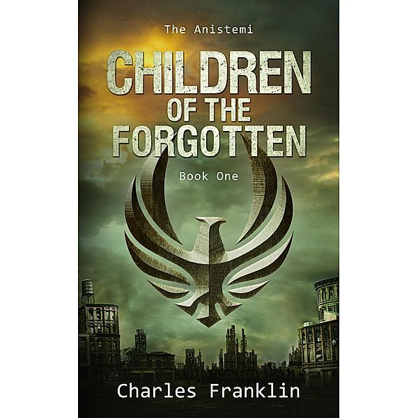 Children of the Forgotten (THE ANISTEMI, #1) / THE ANISTEMI, Charles Franklin