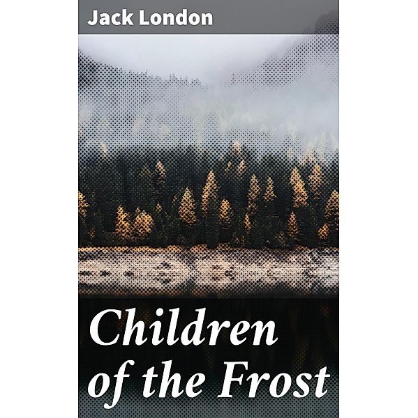 Children of the Frost, Jack London