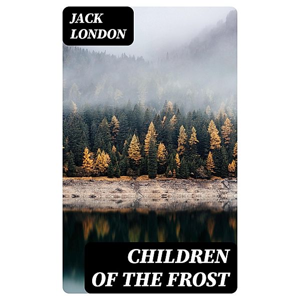 Children of the Frost, Jack London