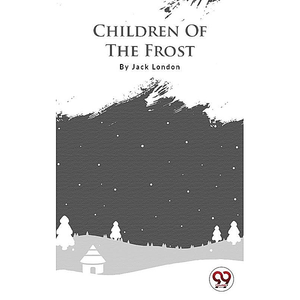 Children Of The Frost, Jack London