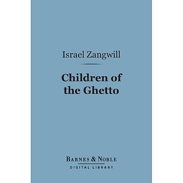 Children of the Ghetto (Barnes & Noble Digital Library) / Barnes & Noble, Israel Zangwill