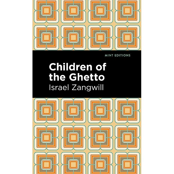Children of the Ghetto / Mint Editions (Jewish Writers: Stories, History and Traditions), Israel Zangwill