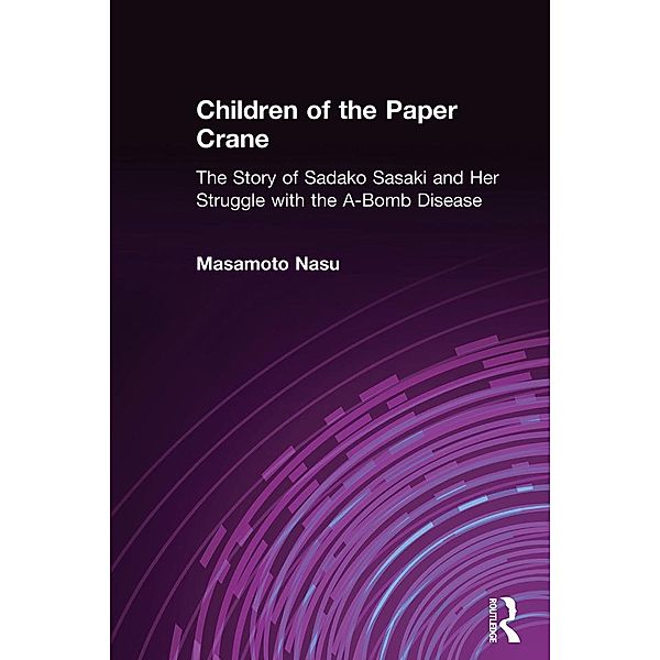 Children of the Paper Crane: The Story of Sadako Sasaki and Her Struggle with the A-Bomb Disease, Masamoto Nasu