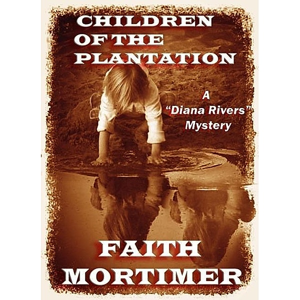 Children of the Plantation (The Diana Rivers Mysteries, #2), Faith Mortimer