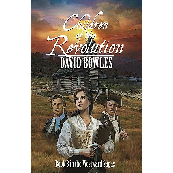 Children of the Revolution: Book 3 in The Westward Sagas / David Bowles, David Bowles
