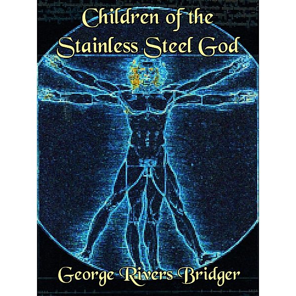 Children of the Stainless Steel God, George Rivers Bridger