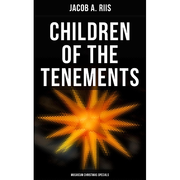 Children of the Tenements (Musaicum Christmas Specials), Jacob A. Riis
