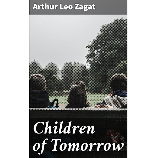 Children of Tomorrow, Arthur Leo Zagat