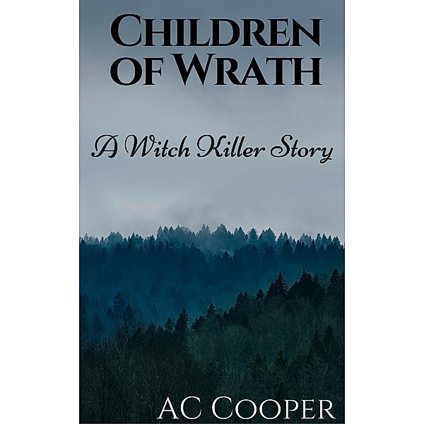 Children of Wrath: A Witch Killers Story, Ac Cooper