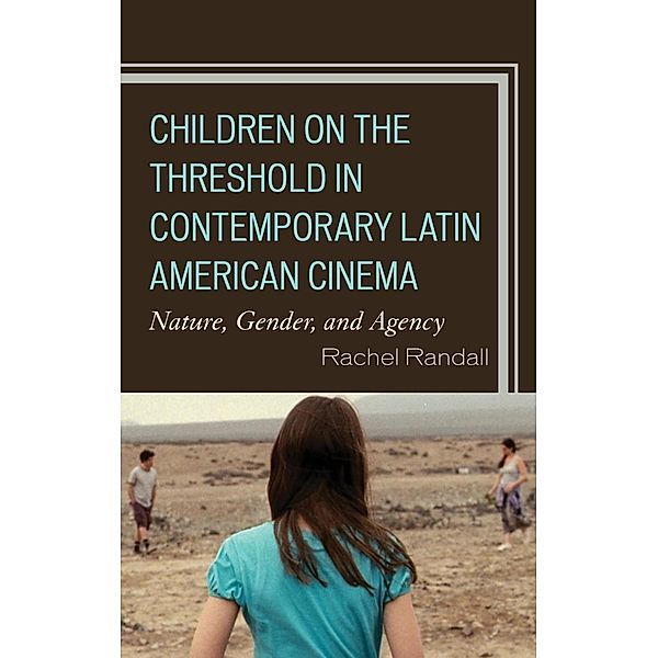 Children on the Threshold in Contemporary Latin American Cinema, Rachel Randall