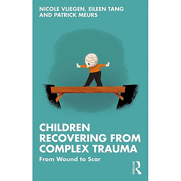 Children Recovering from Complex Trauma, Nicole Vliegen, Eileen Tang, Patrick Meurs