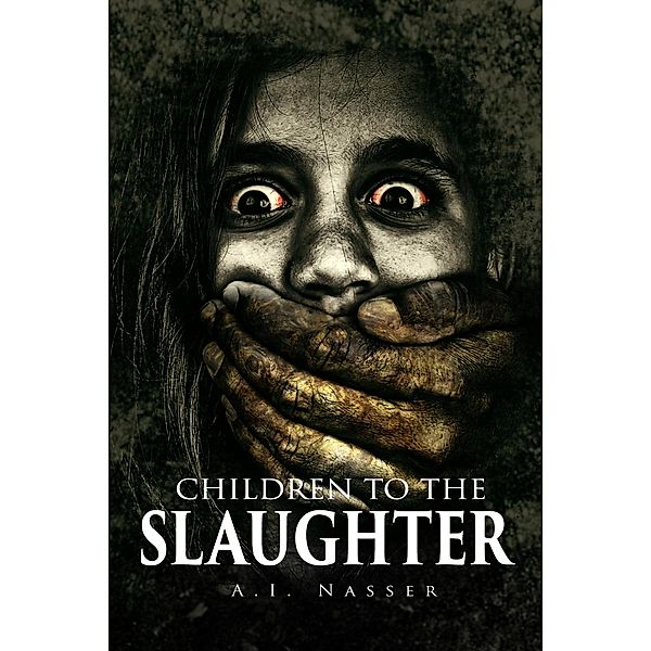 Children To The Slaughter (Slaughter Series, #1) / Slaughter Series, A. I. Nasser, Scare Street