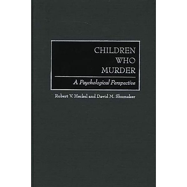 Children Who Murder, Robert V. Heckel, David M. Shumaker