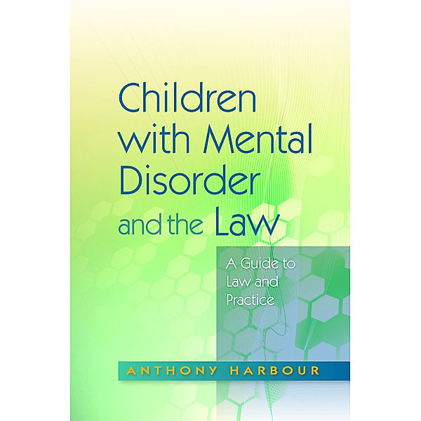 Children with Mental Disorder and the Law, Anthony Harbour