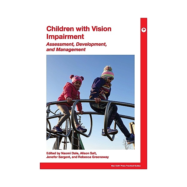 Children with Vision Impairment: Assessment, Development, and Management / Mac Keith Press Practical Guides