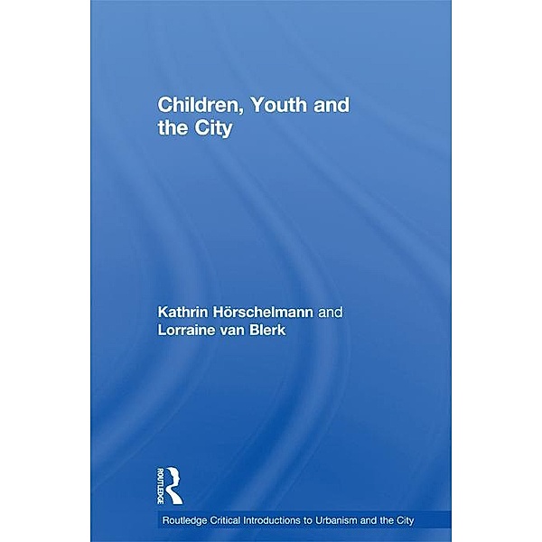 Children, Youth and the City, Kathrin Horschelmann, Lorraine van Blerk