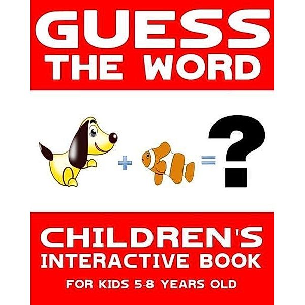 Children's Book: Guess the Word: Children's Interactive Book for Kids 5-8 Years Old (Guess the Word Series, #1), Interactive Books Publishing