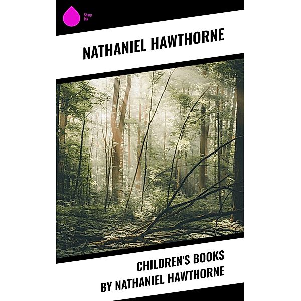 Children's Books by Nathaniel Hawthorne, Nathaniel Hawthorne
