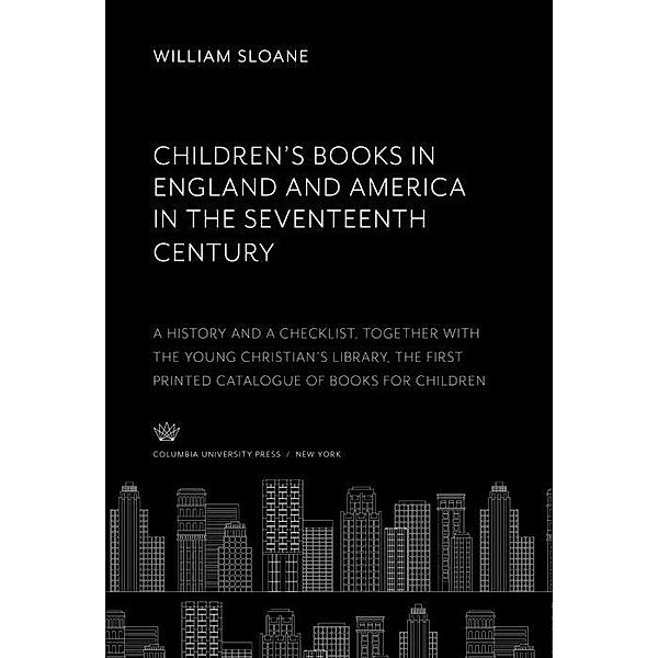 Children'S Books in England & America in the Seventeenth Century, William Sloane