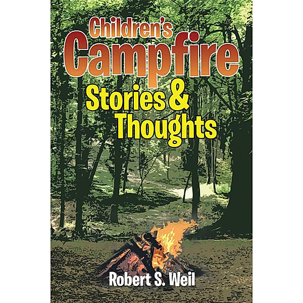 Children’S Campfire Stories and Thoughts, Robert S. Weil